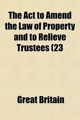 The Act to Amend the Law of Property and to Relieve Trustees (23