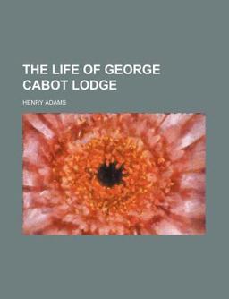 The Life of George Cabot Lodge
