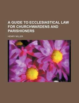 A Guide to Ecclesiastical Law for Church-Wardens and Parishioners