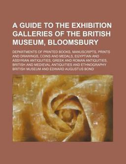 A Guide to the Exhibition Galleries of the British Museum, Bloomsbury