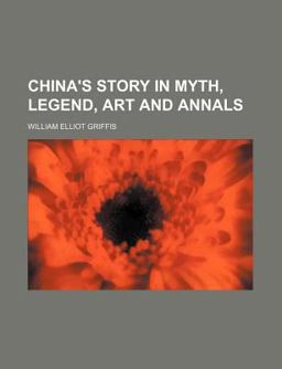 China's Story in Myth, Legend, Art and Annals