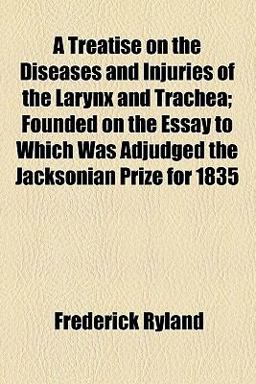 A Treatise on the Diseases and Injuries of the Larynx and Trache