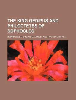 The King Oedipus and Philoctetes of Sophocles