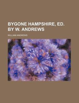 Bygone Hampshire, Ed by W Andrews
