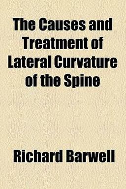 The Causes and Treatment of Lateral Curvature of the Spine