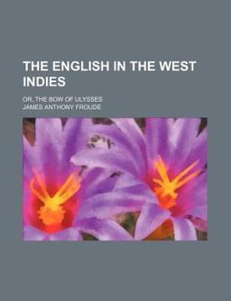 The English in the West Indies; or, the Bow of Ulysses