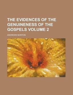 The Evidences of the Genuineness of the Gospels The Evidences of the Genuineness of the Gospels