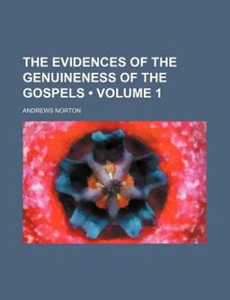 The Evidences of the Genuineness of the Gospels The Evidences of the Genuineness of the Gospels