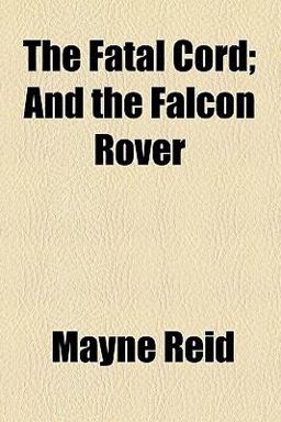 The Fatal Cord; and, the Falcon Rover