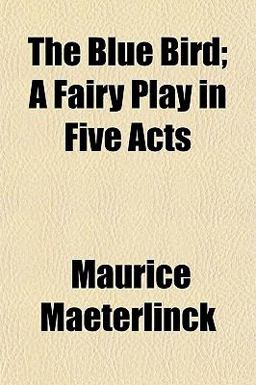 The Blue Bird; a Fairy Play in Five Acts