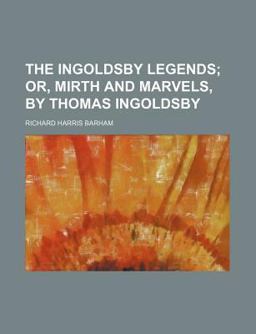 The Ingoldsby Legends; or, Mirth and Marvels, by Thomas Ingoldsby
