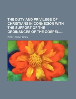 The Duty and Privilege of Christians in Connexion with the Support of the Ordinances of the Gospel The Duty and Privilege of Christians in Connexion with the Support of the Ordinances of the Gospel