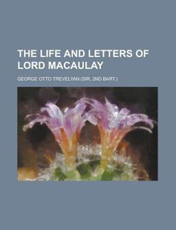 The Life and Letters of Lord Macaulay