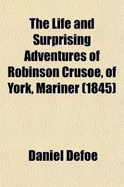 The Life and Surprising Adventures of Robinson Crusoe, of York, Mariner