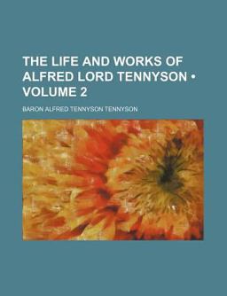 The Life and Works of Alfred Lord Tennyson