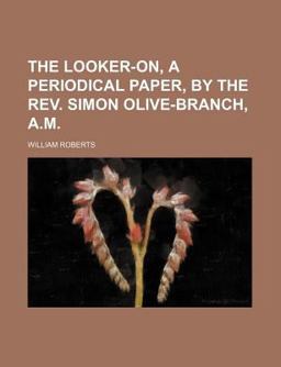 The Looker-on, a Periodical Paper, by the Rev Simon Olive-Branch, a M