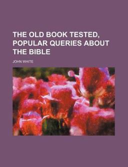 The Old Book Tested, Popular Queries about the Bible