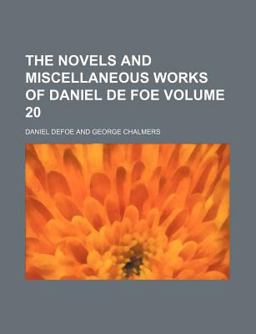The Novels and Miscellaneous Works of Daniel de Foe