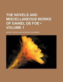 The Novels and Miscellaneous Works of Daniel de Foe