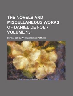 The Novels and Miscellaneous Works of Daniel de Foe