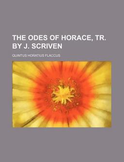 The Odes of Horace, Tr by J Scriven