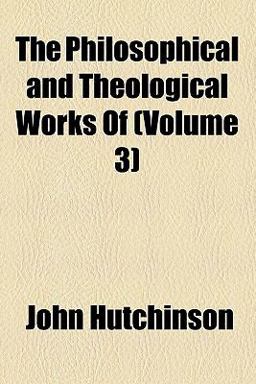 The Philosophical and Theological Works Of