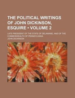 The Political Writings of John Dickinson, Esquire