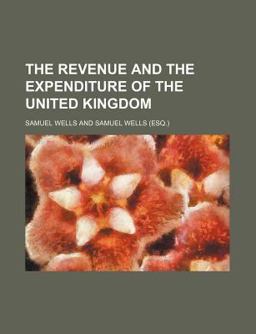 The Revenue and the Expenditure of the United Kingdom
