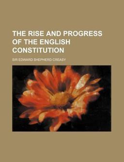 The Rise and Progress of the English Constitution
