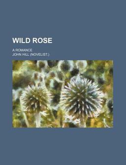 Wild Rose; a Romance