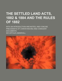 The Settled Land Acts, 1882 and 1884 and the Rules Of 1882