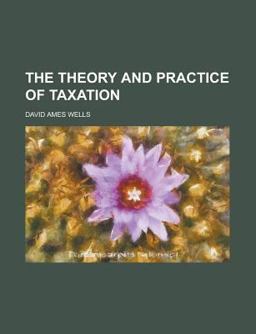 The Theory and Practice of Taxation