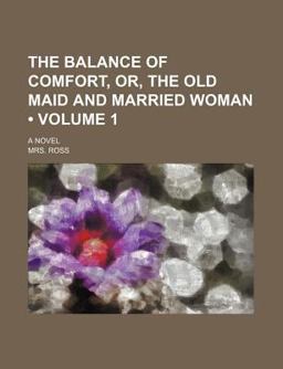 The Balance of Comfort, or, the Old Maid and Married Woman