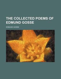 The Collected Poems of Edmund Gosse