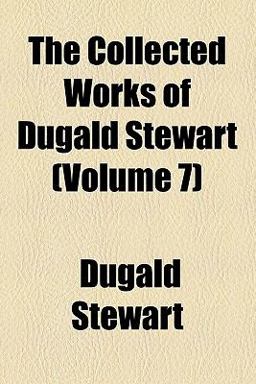 The Collected Works of Dugald Stewart