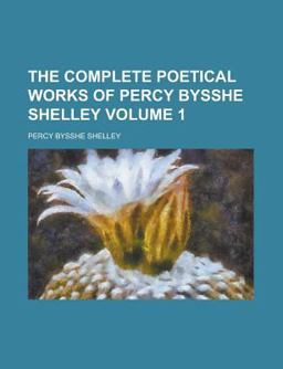 The Complete Poetical Works of Percy Bysshe Shelley