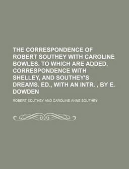 The Correspondence of Robert Southey with Caroline Bowles