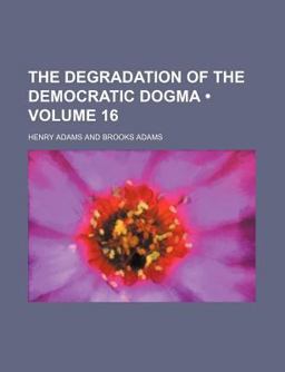 The Degradation of the Democratic Dogma