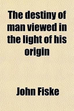 The Destiny of Man Viewed in the Light of His Origin