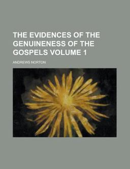 The Evidences of the Genuineness of the Gospels The Evidences of the Genuineness of the Gospels