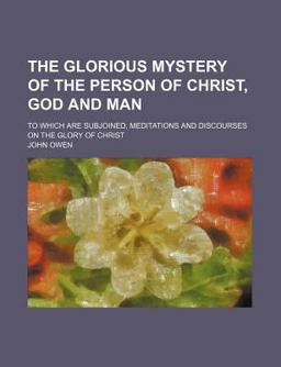 The Glorious Mystery of the Person of Christ, God and Man