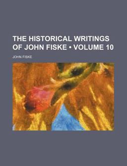 The Historical Writings of John Fiske