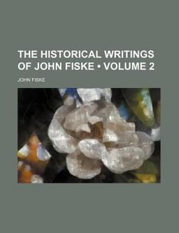 The Historical Writings of John Fiske