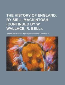The History of England, by Sir J MacKintosh