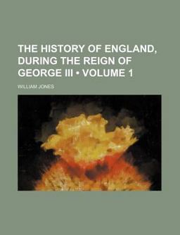 The History of England, During the Reign of George III