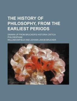 The History of Philosophy, from the Earliest Periods The History of Philosophy, from the Earliest Periods