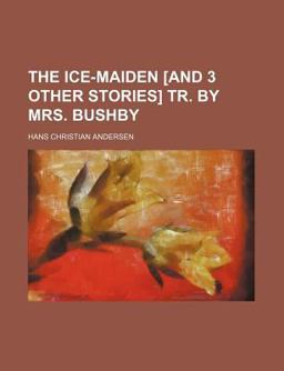 The Ice-Maiden [and 3 Other Stories] Tr by Mrs Bushby