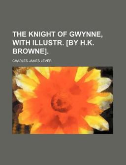 The Knight of Gwynne with Illustr by H K Browne