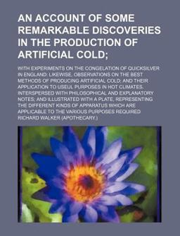 An Account of Some Remarkable Discoveries in the Production of Artificial Cold; with Experiments on the Congelation of Quicksilver in England