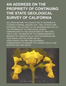 An Address on the Propriety of Continuing the State Geological Survey of California; Delivered Before the Legislature at Sacramento, Thursday